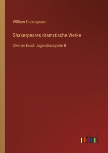 Image for Shakespeares dramatische Werke : Zweiter Band: Jugendlustspiele II