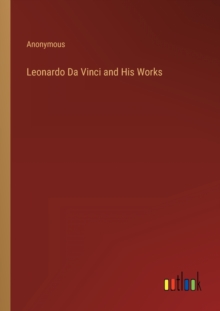 Image for Leonardo Da Vinci and His Works