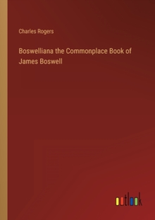 Image for Boswelliana the Commonplace Book of James Boswell