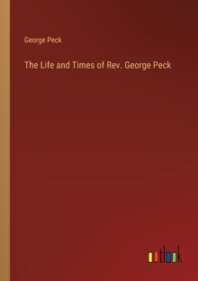 Image for The Life and Times of Rev. George Peck