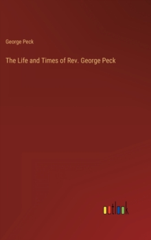 Image for The Life and Times of Rev. George Peck
