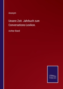 Image for Unsere Zeit. Jahrbuch zum Conversations-Lexikon.