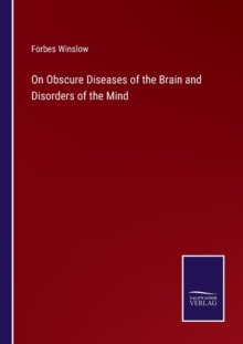 Image for On Obscure Diseases of the Brain and Disorders of the Mind