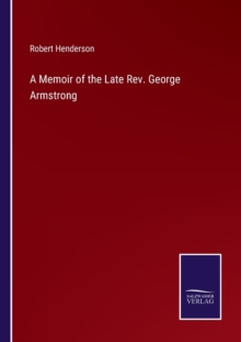 Image for A Memoir of the Late Rev. George Armstrong