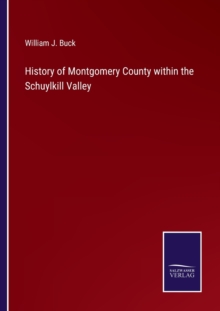 Image for History of Montgomery County within the Schuylkill Valley