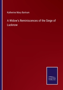 Image for A Widow's Reminiscences of the Siege of Lucknow