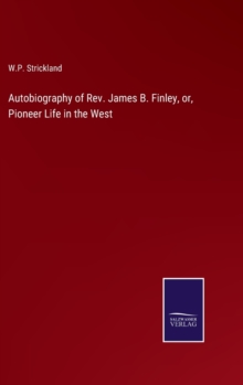 Image for Autobiography of Rev. James B. Finley, or, Pioneer Life in the West