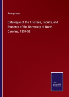 Image for Catalogue of the Trustees, Faculty, and Students of the University of North Carolina, 1857-58