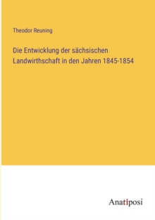 Image for Die Entwicklung der sachsischen Landwirthschaft in den Jahren 1845-1854