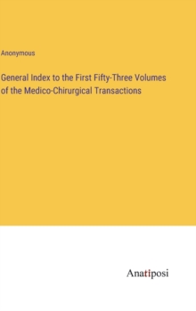 Image for General Index to the First Fifty-Three Volumes of the Medico-Chirurgical Transactions
