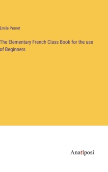 Image for The Elementary French Class Book for the use of Beginners
