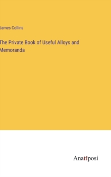 Image for The Private Book of Useful Alloys and Memoranda
