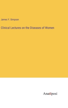 Image for Clinical Lectures on the Diseases of Women