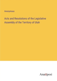 Image for Acts and Resolutions of the Legislative Assembly of the Territory of Utah