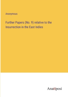 Image for Further Papers (No. 9) relative to the Insurrection in the East Indies