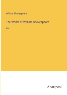 Image for The Works of William Shakespeare : Vol. I