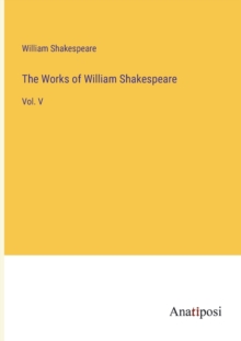 Image for The Works of William Shakespeare : Vol. V