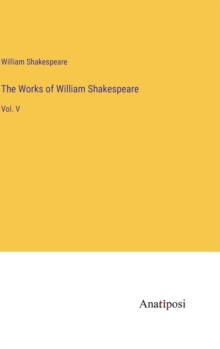 Image for The Works of William Shakespeare : Vol. V