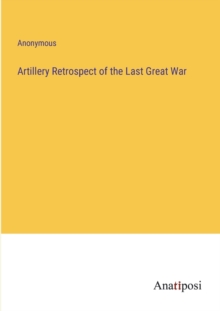 Image for Artillery Retrospect of the Last Great War