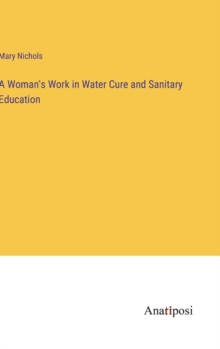 Image for A Woman's Work in Water Cure and Sanitary Education