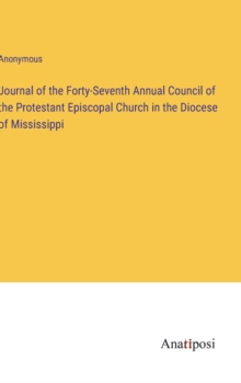 Image for Journal of the Forty-Seventh Annual Council of the Protestant Episcopal Church in the Diocese of Mississippi