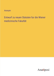 Image for Entwurf zu neuen Statuten fur die Wiener medizinische Fakultat