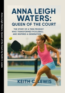 Anna Leigh Waters: Queen of the Court: The Story of a Teen Prodigy Who