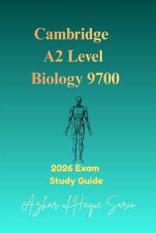 Cambridge A2 Level Biology 9700: 2026 Exam Study Guide - Azhar ul Haque Sario