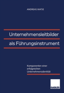 Unternehmensleitbilder als Fuhrungsinstrument: Komponenten einer erfolgreichen Unternehmensidentitat