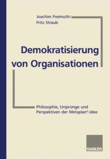 Demokratisierung von Organisationen: Philosophie, Ursprunge und Perspektiven der Metaplan®-Idee Fur Eberhard Schelle