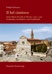 Image for Il bel cimitero. Santa Maria Novella in Florenz 1279-1348 : Grabmaler, Architektur und Gesellschaft