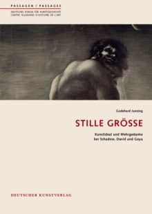 Image for Stille Große : Kunstideal und Wehrgedanke bei Schadow, David und Goya