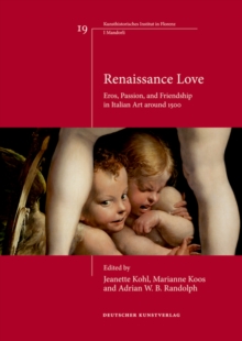 Image for Renaissance Love : Eros, Passion, and Friendship in Italian Art around 1500