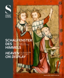 Image for Schaufenster des Himmels / Heaven on Display : Der Altenberger Altar und seine Bildausstattung / The Altenberg Altar and Its Imagery