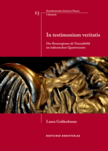 Image for In testimonium veritatis : Der Bronzegisant als Totenabbild im italienischen Quattrocento