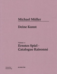 Image for Michael Muller. Ernstes Spiel. Catalogue Raisonne : Vol. 7.1, Deine Kunst