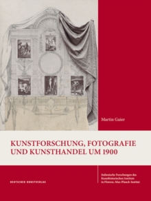 Image for Kunstforschung, Fotografie und Kunsthandel um 1900 : Gustav Ludwigs Korrespondenzen mit Wilhelm Bode, Aby Warburg und anderen