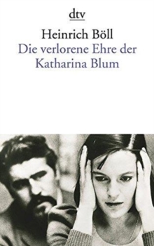 Image for Die verlorene Ehre der Katharina Blum  : oder, Wie Gewalt entstehen und wohin sie fèuhren kann