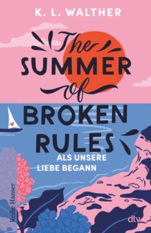 Image for The Summer of Broken Rules : Als unsere Liebe begann | Der perfekte Young-Adult-Sommerroman fur alle Fans von ›The Summer I Turned Pretty‹: Als unsere Liebe begann | Der perfekte Young-Adult-Sommerroman fur alle Fans von ›The Summer I Turned Pretty‹