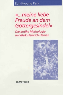 Image for &quot;... meine liebe Freude an dem Gottergesindel&quot;: Die antike Mythologie im Werk Heinrich Heines