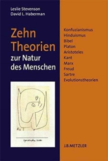 Image for Zehn Theorien zur Natur des Menschen : Konfuzianismus, Hinduismus, Bibel, Platon, Aristoteles, Kant, Marx, Freud, Sartre, Evolutionstheorien