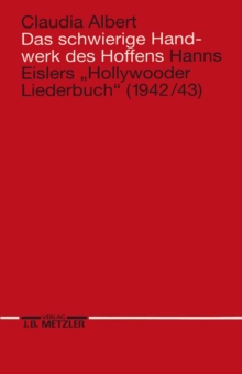 Image for Das schwierige Handwerk des Hoffens: Hanns Eislers &quot;Hollywooder Liederbuch&quot; (1942/43)