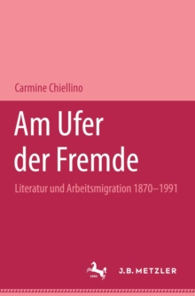 Image for Am Ufer der Fremde: Literatur und Arbeitsmigration 1870-1991