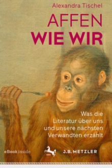 Image for Affen Wie Wir: Was Die Literatur Uber Uns Und Unsere Nachsten Verwandten Erzahlt