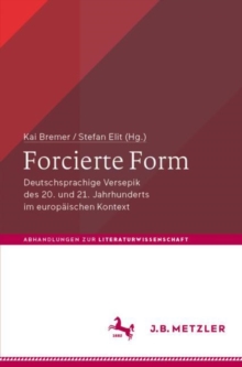 Image for Forcierte Form: Deutschsprachige Versepik Des 20. Und 21. Jahrhunderts Im Europäischen Kontext