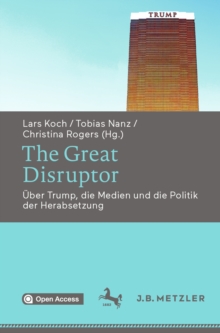 Image for The Great Disruptor: Über Trump, Die Medien Und Die Politik Der Herabsetzung