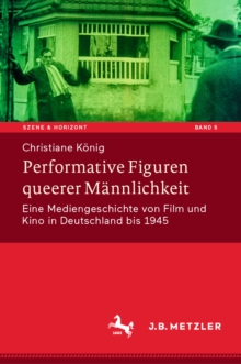 Image for Performative Figuren Queerer Männlichkeit: Eine Mediengeschichte Von Film Und Kino in Deutschland Bis 1945