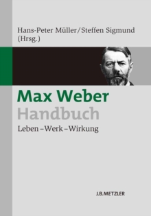 Image for Max Weber-Handbuch: Leben - Werk - Wirkung
