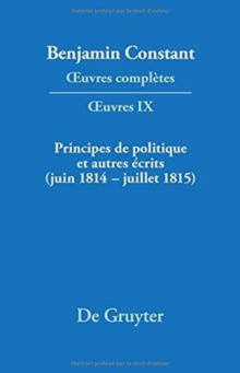 Image for Principes de Politique Et Autres Ecrits (Juin 1814-Juillet 1815). Liberte de la Presse, Responsabilite Des Ministres, Memoires de Juliette, Acte Additionel Etc.