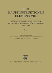 Image for Instructiones Pontificum Romanorum, Die Hauptinstruktionen Clemens' VIII. fur die Nuntien und Legaten an den europaischen Furstenhoefen (1592-1605)